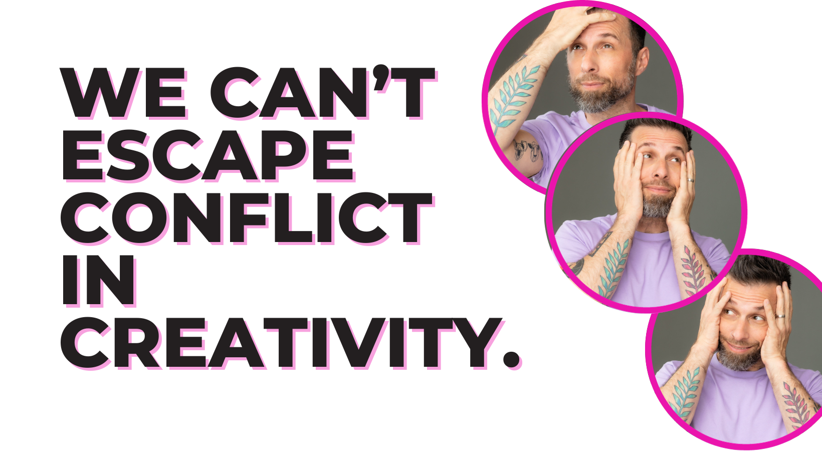 Without conflict there is no creativity.
